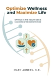 Optimize Wellness and Maximize Life: Optimize is the health side & maximize is the growth side