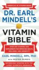 Dr. Earl Mindell’s Vitamin Bible: Over 200 Vitamins and Supplements for Improving Health, Wellness, and Longevity