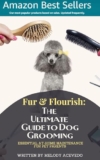 Fur & Flourish: The Ultimate Guide to Dog Grooming : Essential At-Home Maintenance for Pet Parents