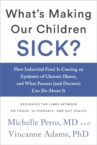 What’s Making Our Children Sick?: How Industrial Food Is Causing an Epidemic of Chronic Illness, and What Parents (and Doctors) Can Do About It