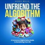 Unfriend the Algorithm: A Humorous Digital Detox Guide to Reclaiming Your Life