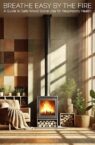 Breathe Easy by the Fire: A Guide to Safe Wood Stove Use for Respiratory Health: Combining Traditional Heating with Modern Wellness Practices for a Healthier Home Environment