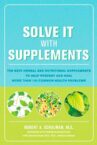 Solve It with Supplements: The Best Herbal and Nutritional Supplements to Help Prevent and Heal More than 100 Common Health Problems