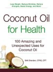 Coconut Oil for Health: 100 Amazing and Unexpected Uses for Coconut Oil (For Health Series)