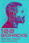 100 Biohacks for Optimal Health and Wellness