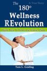 The 180 Degree Wellness Revolution: Simple Steps to Prevent and Reverse Illness