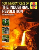 100 Innovations of the Industrial Revolution: From 1700 to 1860 (Haynes Manuals)